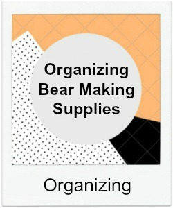 Organize Teddy Bear Making Supplies